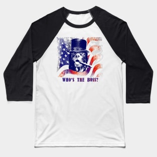 Whos The Boss Patriot Dog Stars And Stripes Baseball T-Shirt